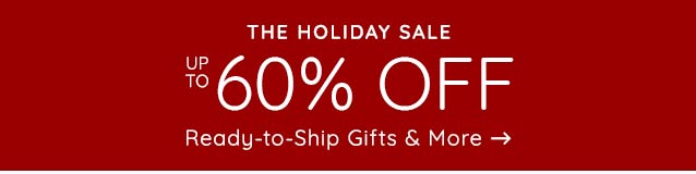 THE HOLIDAY SALE: UP TO 60% OFF