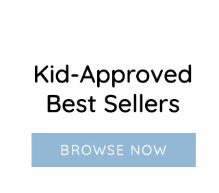 Kid-Approved Best Sellers BROWSE NOW 