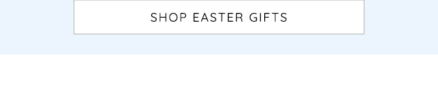 SHOP EASTER GIFTS