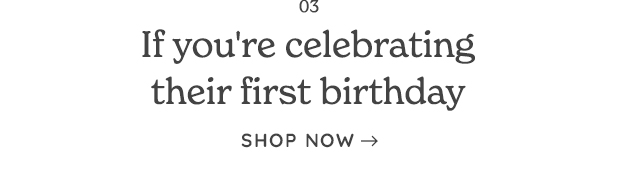 If you're celebrating their first birthday SHOP NOW 