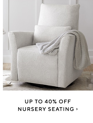  UP TO 40% OFF NURSERY SEATING 