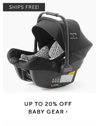 Sl UP TO 20% OFF BABY GEAR 