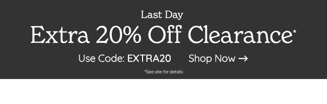 Last Day Extra 20% Off Clearance Use Code: EXTRA: Shop Now 