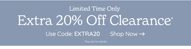  Limited Time Only Extra 20% Off Clearance Use Code: EXTRA20 Shop Now e 