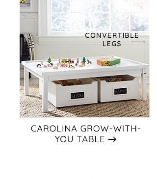 CONVERTIBLE LEGS ik i e CAROLINA GROW-WITH- YOU TABLE - 