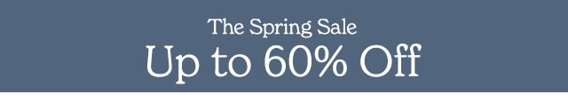 The Spring Sale Up to 60% Off 