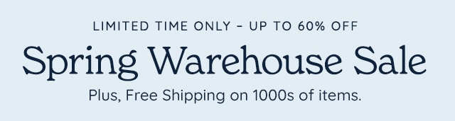 LIMITED TIME ONLY - UP TO 60% OFF Spring Warehouse Sale Plus, Free Shipping on 1000s of items. 