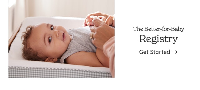 THE BETTER-FOR-BABY REGISTRY. GET STARTED