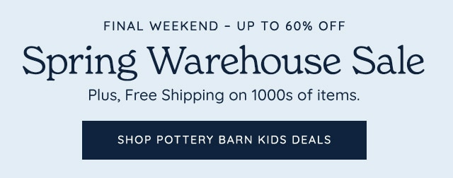 SPRING WAREHOUSE SALE. SHOP POTTERY BARN KIDS DEALS