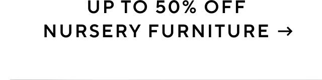 UP TO 50% OFF NURSERY FURNITURE