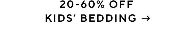 20-60% OFF KIDS’ BEDDING