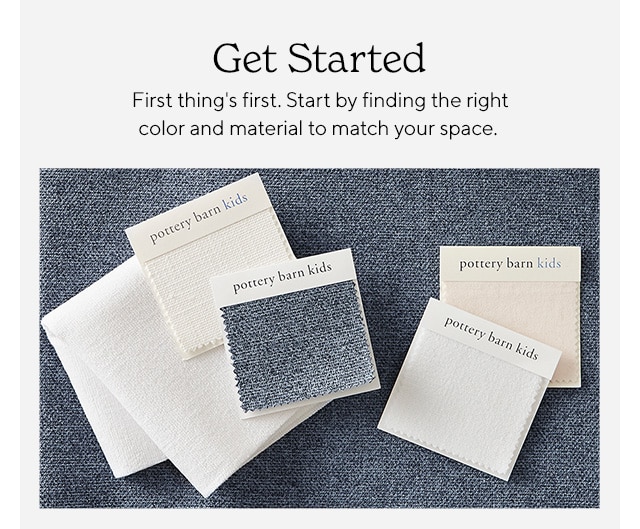 Get Started First thing's first. Start by finding the right color and material to match your space. pottery barn kids Poc, S 