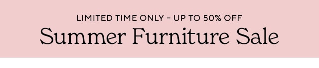 LIMITED TIME ONLY - UP TO 50% OFF Summer Furniture Sale 
