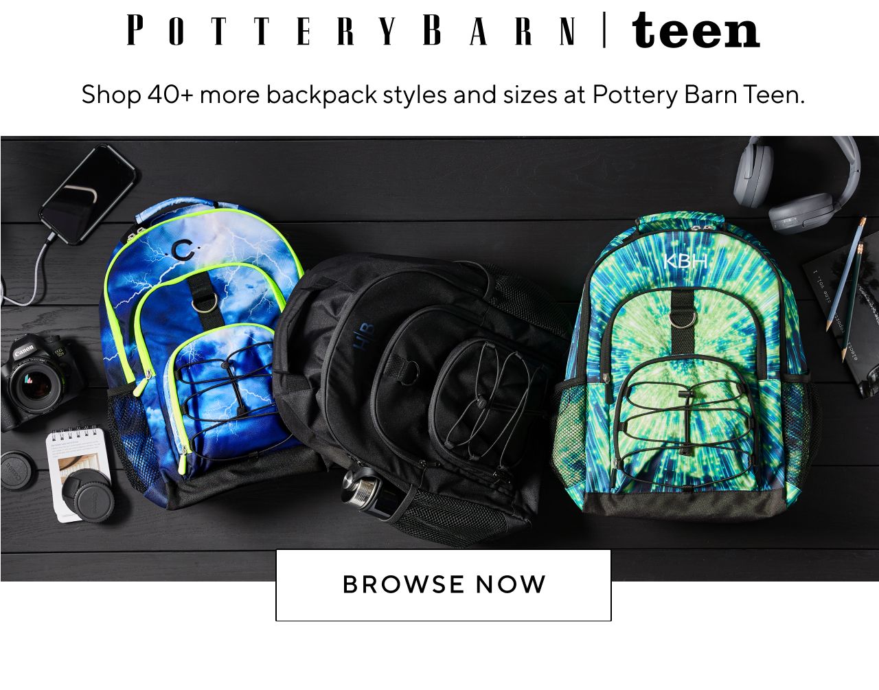 SHOP 40+ MORE BACKPACK STYLES AND SIZES AT POTTERY BARN TEEN.