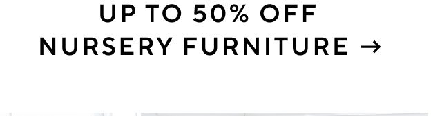 UP TO 50% OFF NURSERY FURNITURE