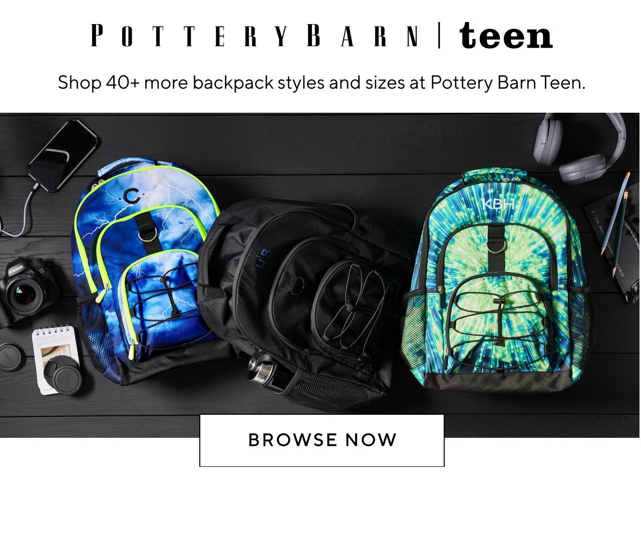 SHOP 40+ MORE BACKPACK STYLES AND SIZES AT POTTERY BARN TEEN.