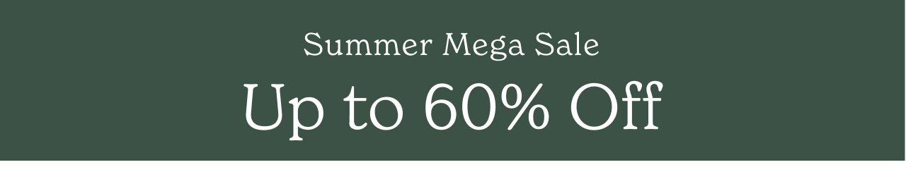 SUMMER MEGA SALE. UP TO 60% OFF