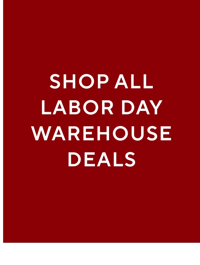 SHOP ALL LABOR DAY WAREHOUSE DEALS