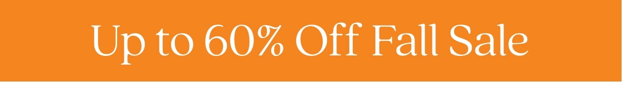 UP TO 60% OFF FALL SALE