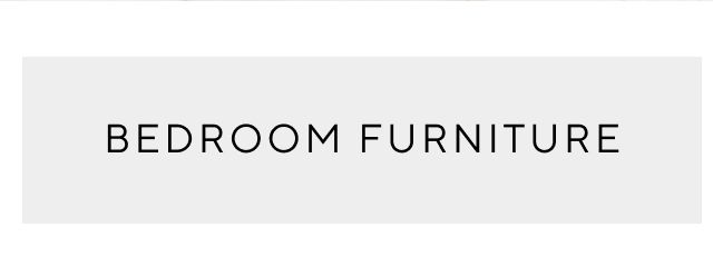 BEDROOM FURNITURE