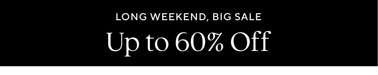 LONG WEEKEND, BIG SALE