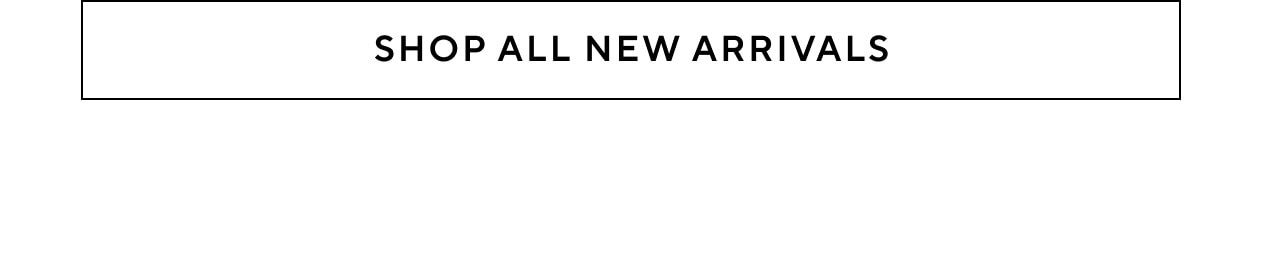 SHOP ALL NEW ARRIVALS