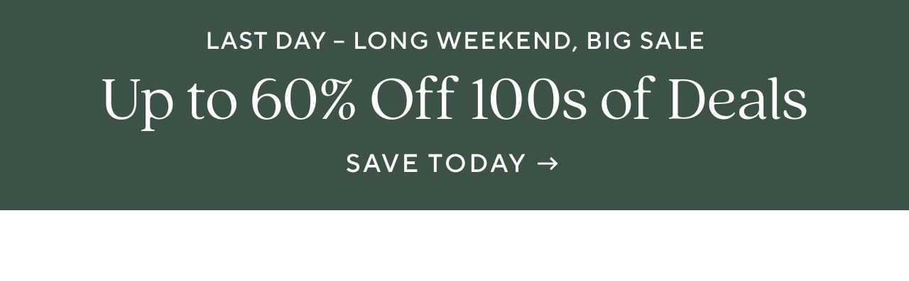 LAST DAY - LONG WEEKEND, BIG SALE