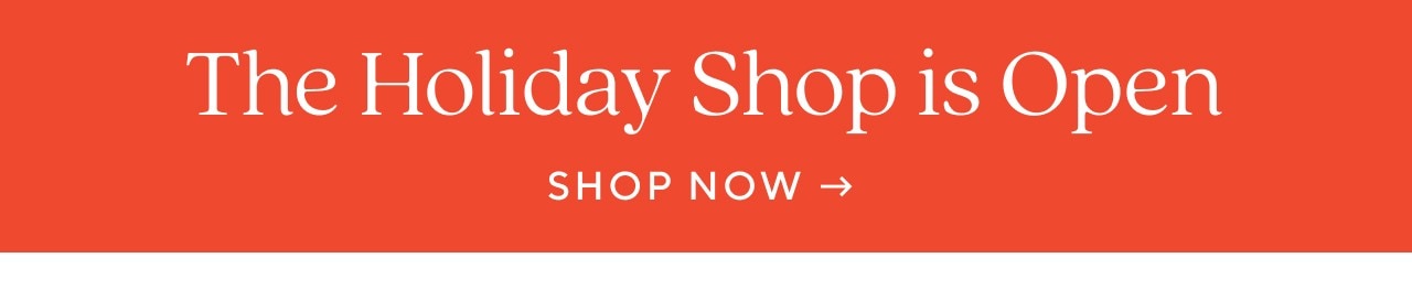 THE HOIDAY SHOP IS OPEN