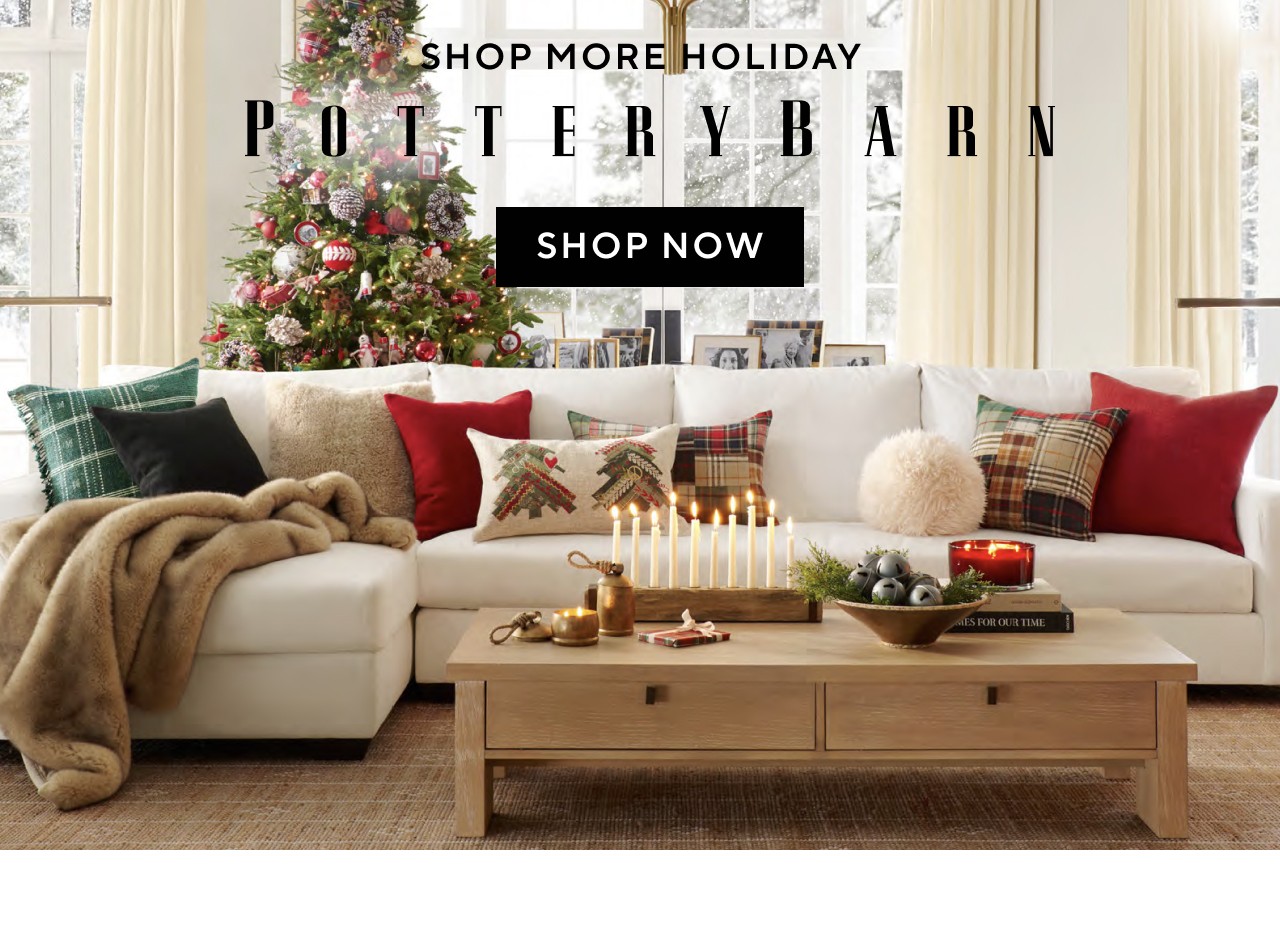 SHOP MORE HOLIDAY AT POTTERY BARN