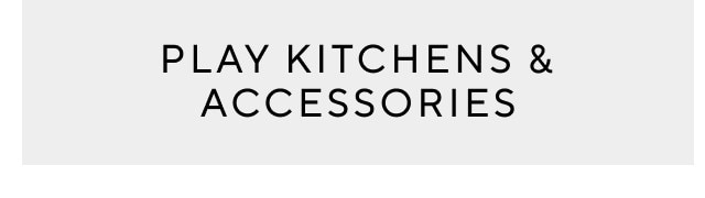 PLAY KITCHENS & ACCESSORIES