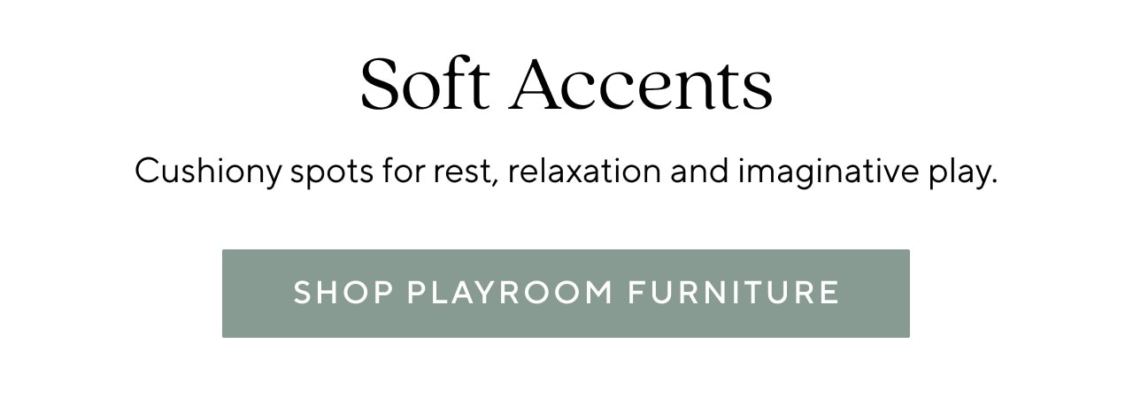 SOFT ACCENTS - SHOP PLAYROOM FURNITURE