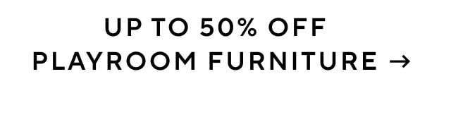 UP TO 50% OFF PLAYROOM FURNITURE