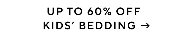 UP TO 60% OFF KIDS' BEDDING