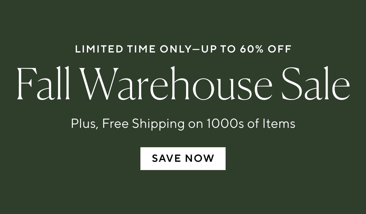 LIMITED TIME ONLY - FALL WAREHOUSE SALE