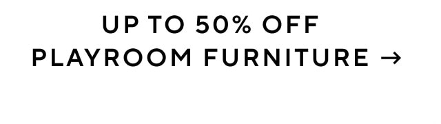 UP TO 50% OFF PLAYROOM FURNITURE