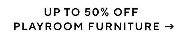 UP TO 50% OFF PLAYROOM FURNITURE