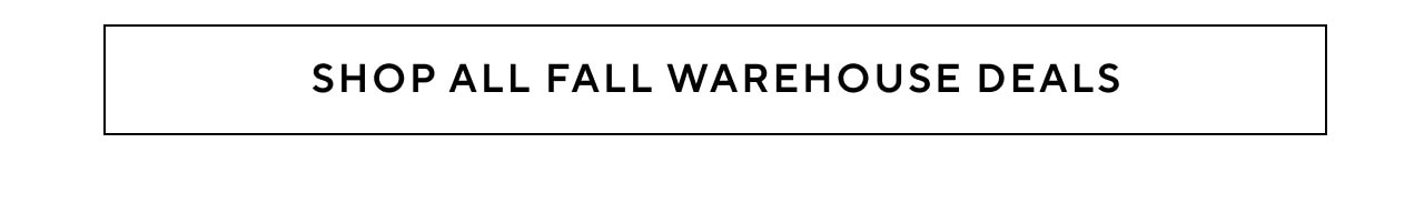 SHOP ALL FALL WAREHOUSE DEALS