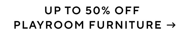 UP TO 50% OFF PLAYROOM FURNITURE