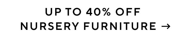 UP TO 40% OFF NURSERY FURNITURE