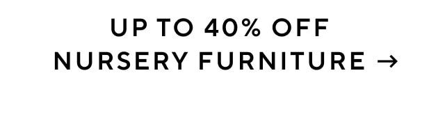 UP TO 40% OFF NURSERY FURNITURE