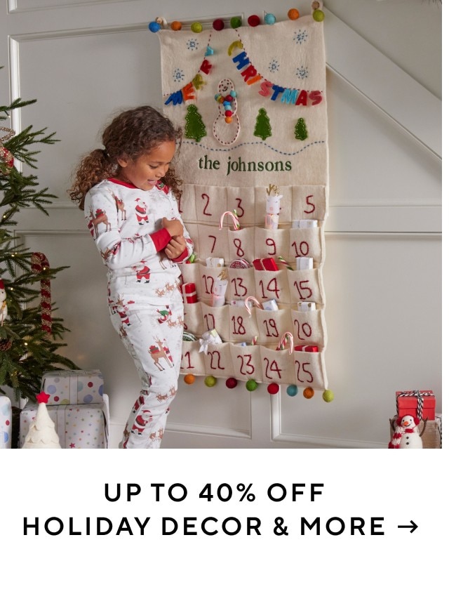 UP TO 40% OFF HOLIDAY DECOR & MORE