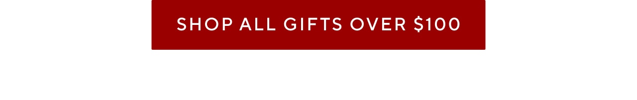 SHOP ALL GIFTS OVER $100