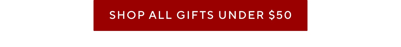 SHOP ALL GIFTS UNDER $50