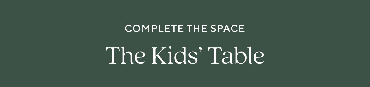 COMPLETE THE SPACE - THE KIDS' TABLE