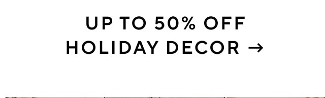 UP TO 50% OFF HOLIDAY DECOR