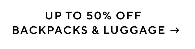 UP TO 50% OFF BACKPACKS & LUGGAGE