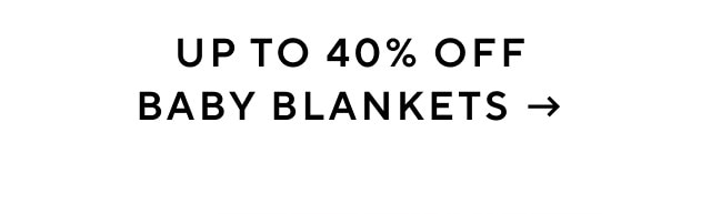 UP TO 40% OFF BABY BLANKETS