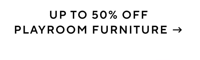 UP TO 50% OFF PLAYROOM FURNITURE