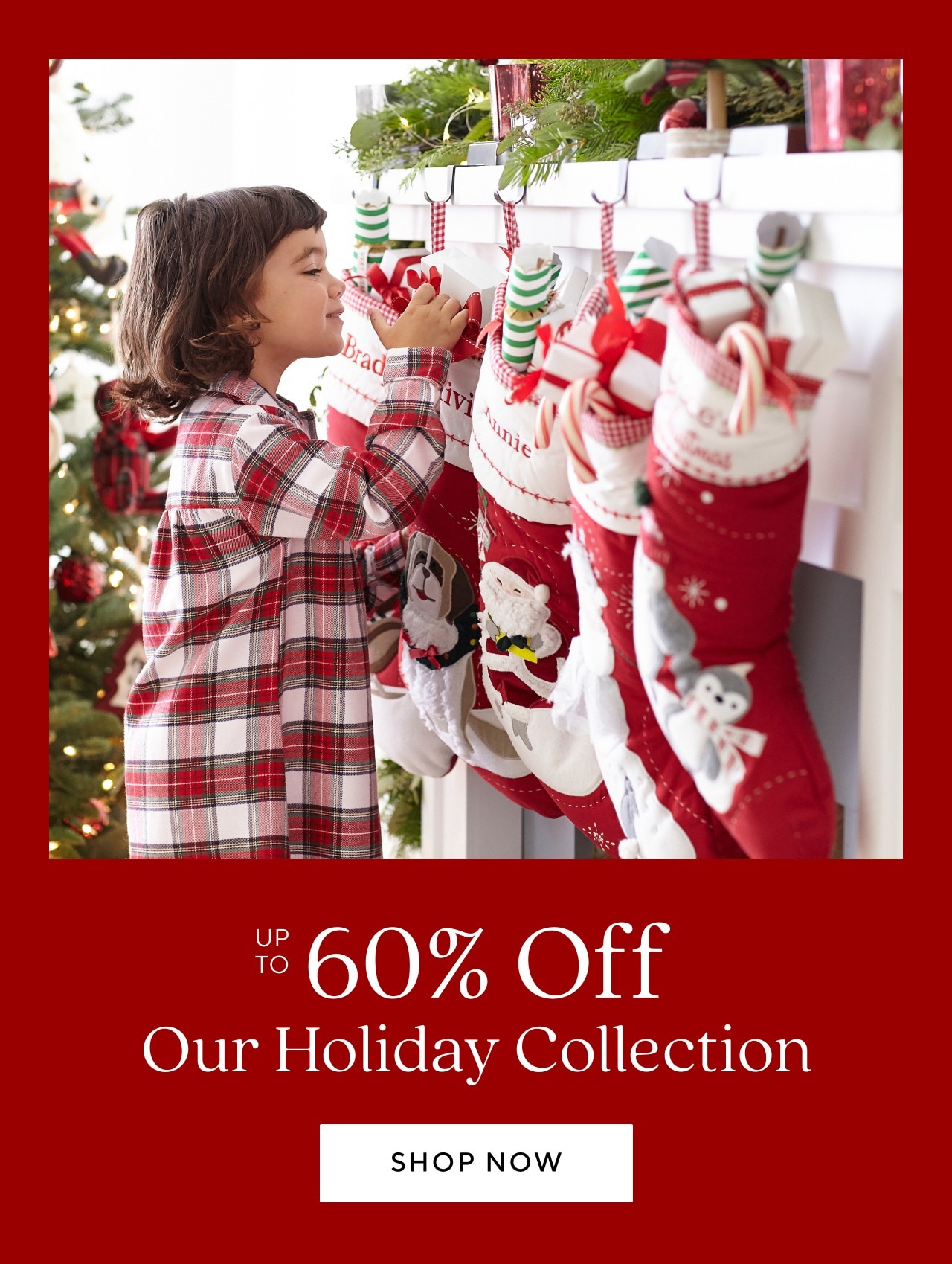 UP TO 60% OFF OUR HOLIDAY COLLECTION