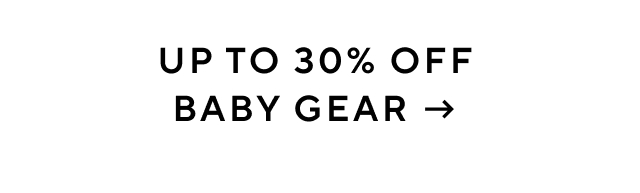 UP TO 30% OFF BABY GEAR